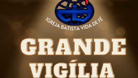 Grande Vigília Igreja Batista Vida de Fé